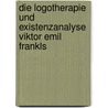Die Logotherapie Und Existenzanalyse Viktor Emil Frankls door Bianca Seitz