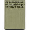 Die Sozialistische Reichspartei (Srp) - Eine Neue Nsdap? door Adrian Flasche