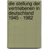 Die Stellung Der Vertriebenen In Deutschland 1945 - 1982 door Arno Barth