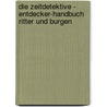 Die Zeitdetektive - Entdecker-Handbuch Ritter und Burgen by Angelika Lenz