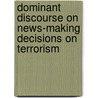 Dominant Discourse On News-Making Decisions On Terrorism by Syamsuddin Aziz
