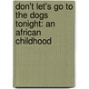 Don't Let's Go To The Dogs Tonight: An African Childhood door Fuller Alexandra