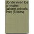 Donde Viven Los Animales (Where Animals Live) (6 Titles)