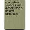 Ecosystem Services And Global Trade Of Natural Resources by Thomas Kollner