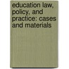 Education Law, Policy, And Practice: Cases And Materials door Sherelyn R. Kaufman