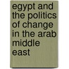 Egypt And The Politics Of Change In The Arab Middle East by Robert Bowker