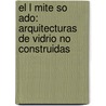 El L Mite So Ado: Arquitecturas De Vidrio No Construidas by Daniel H. Nadal