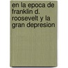 En la Epoca de Franklin D. Roosevelt y la Gran Depresion by Terri Degeselle