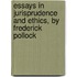Essays In Jurisprudence And Ethics, By Frederick Pollock