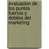 Evaluacion de los Puntos Fuertes y Debiles del Marketing