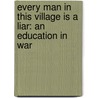 Every Man In This Village Is A Liar: An Education In War door Megan K. Stack