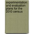 Experimentation And Evaluation Plans For The 2010 Census