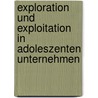 Exploration und Exploitation in adoleszenten Unternehmen door Christoph Stöckmann