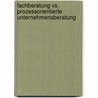 Fachberatung Vs. Prozessorientierte Unternehmensberatung by Raphael Kraus