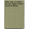 Fade, Sag, Crumble: Ten Las Vegas Writers Confront Decay by Stephen Bates