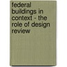 Federal Buildings in Context - The Role of Design Review door Jules Brown