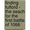 Finding Fulford - The Seach For The First Battle Of 1066 door Charles Jones