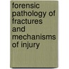 Forensic Pathology Of Fractures And Mechanisms Of Injury door Michael P. Burke