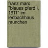 Franz Marc "Blaues Pferd I, 1911" Im Lenbachhaus Munchen door Johanna Hartmann