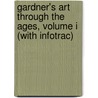 Gardner's Art Through the Ages, Volume I (with Infotrac) by Richard G. Tansey