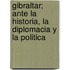 Gibraltar; Ante La Historia, La Diplomacia Y La Politica