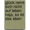 Glück reimt sich nicht auf Leben. Naja, so ist das eben by Bjarne Mädel