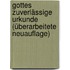 Gottes zuverlässige Urkunde (überarbeitete Neuauflage)