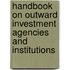 Handbook On Outward Investment Agencies And Institutions