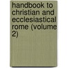 Handbook To Christian And Ecclesiastical Rome (Volume 2) door Mildred Anna Rosalie Tuker