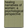 Healing Narratives Of Women: A Psychological Perspective door Jyoti Anand