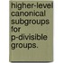 Higher-Level Canonical Subgroups For P-Divisible Groups.