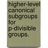 Higher-Level Canonical Subgroups For P-Divisible Groups. by Joseph Rabinoff