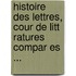 Histoire Des Lettres, Cour de Litt Ratures Compar Es ...