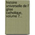 Histoire Universelle De L' Glise Catholique, Volume 7...