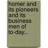 Homer And Its Pioneers And Its Business Men Of To-Day... door William Alfred Lane