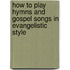 How To Play Hymns And Gospel Songs In Evangelistic Style