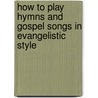 How To Play Hymns And Gospel Songs In Evangelistic Style door Phyllis Gunther