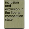 Inclusion And Exclusion In The Liberal Competition State door Richard Meunch