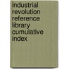 Industrial Revolution Reference Library Cumulative Index door Matthew May