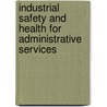 Industrial Safety and Health for Administrative Services by Charles D. Reese