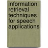 Information Retrieval Techniques For Speech Applications by E.W. Brown