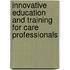 Innovative Education and Training for Care Professionals