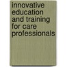 Innovative Education and Training for Care Professionals by Rachel Pierce
