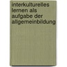 Interkulturelles Lernen Als Aufgabe Der Allgemeinbildung by Liliana Merino Gurri