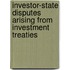 Investor-State Disputes Arising from Investment Treaties