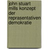 John Stuart Mills Konzept Der Reprasentativen Demokratie by Ilona Gaul