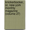 Knickerbocker, Or, New-York Monthly Magazine (Volume 27) by Unknown Author