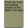 Know the Most Fascinating People of the Bible in 30 Days door John Stephen Lansing