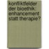 Konfliktfelder Der Bioethik: Enhancement Statt Therapie?