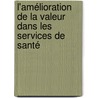 L'amélioration de la valeur dans les services de santé by John Øvretveit